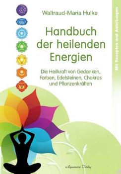 Handbuch der heilenden Energien - Waltraud Maria Hulke